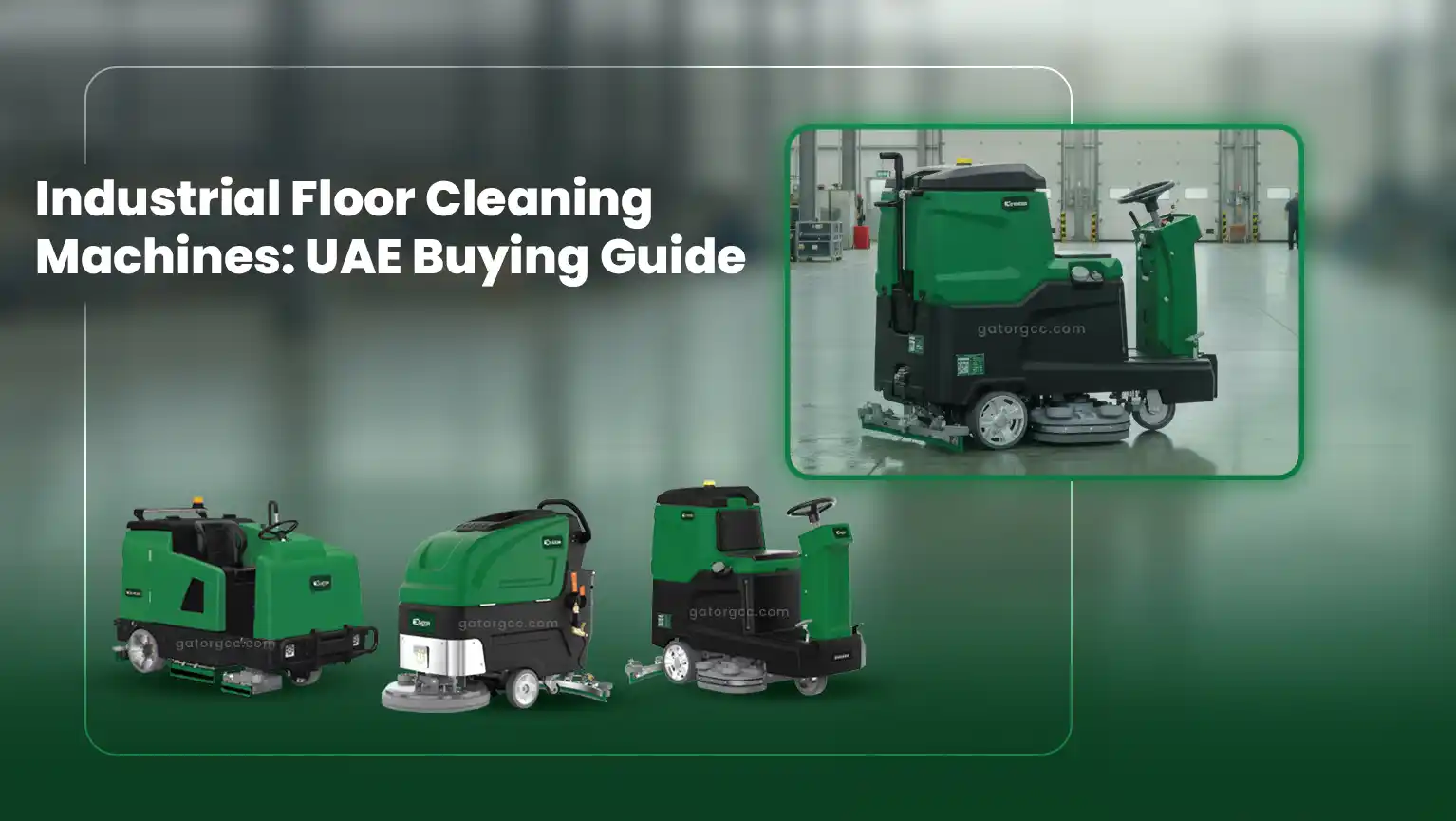 Industrial Floor Cleaning Machines Complete Buying Guide for UAE Businesses Gator